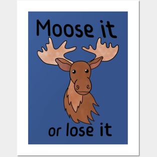 Moose It or Lose It Posters and Art